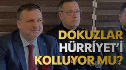 Dokuzlar, Hürriyet’i kolluyor mu?